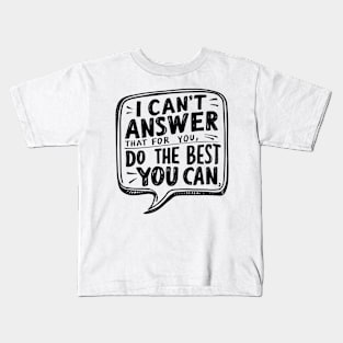 Empower Your Best Effort 'I Can't Answer That For You Kids T-Shirt